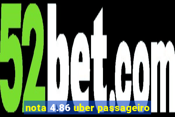 nota 4.86 uber passageiro